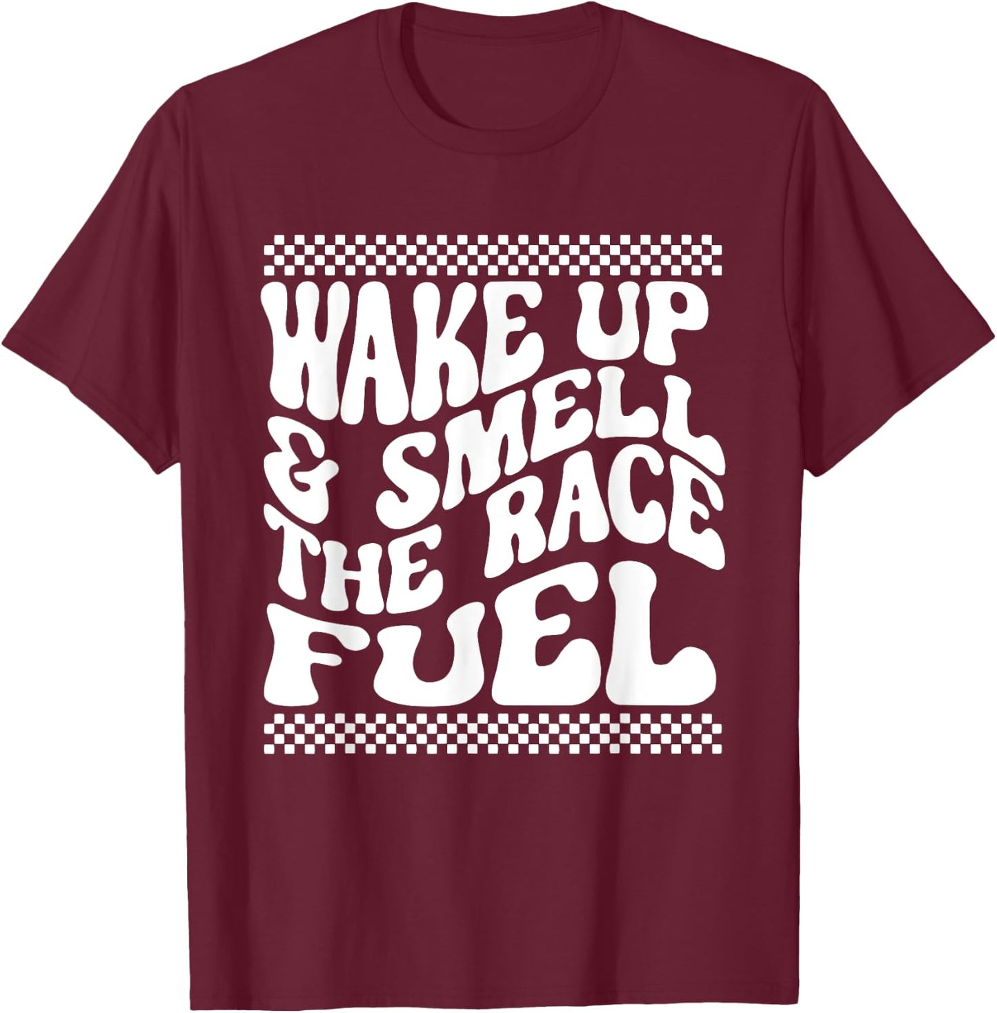 If You Ain't First You're Last Wake Up & Smell The Race Fuel T-Shirt - T-Shirt | Maroon