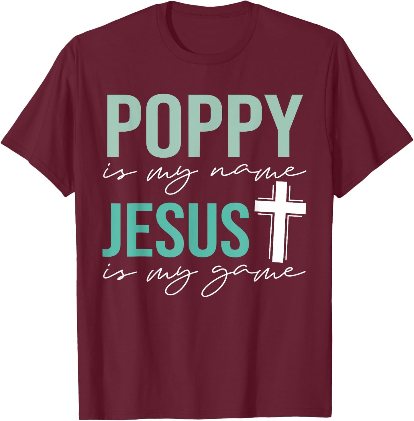 Poppy Is My Name Jesus Is My Game Christian Grandpa T-Shirt - T-Shirt | Maroon