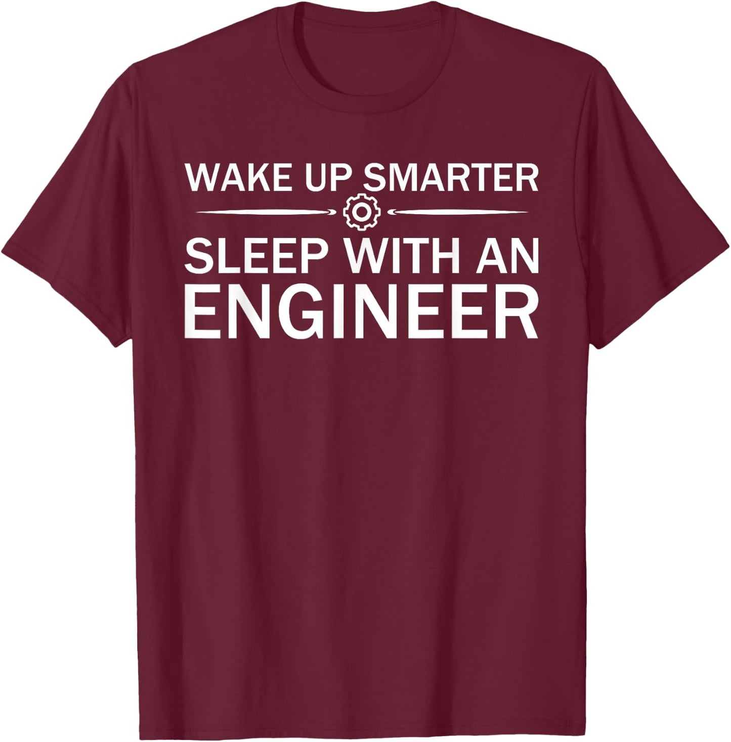 Wake Up Smarter - Sleep With An Engineer T-Shirt - T-Shirt | Maroon