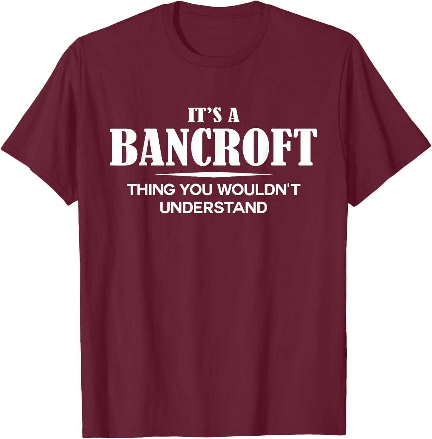 It's A BANCROFT Thing You Wouldn't Understand Personalized T-Shirt - T-Shirt | Maroon