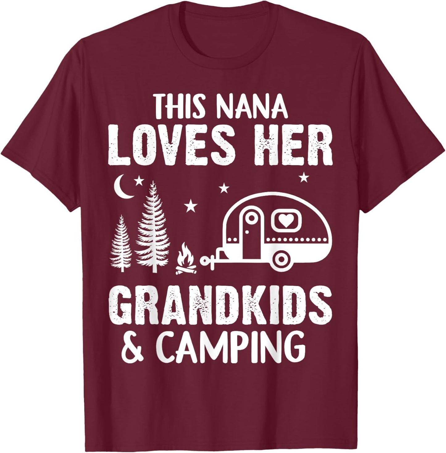 Funny Nana Camping Grandkids Loves Nana Camp Camper Outdoor T-Shirt - T-Shirt | Maroon