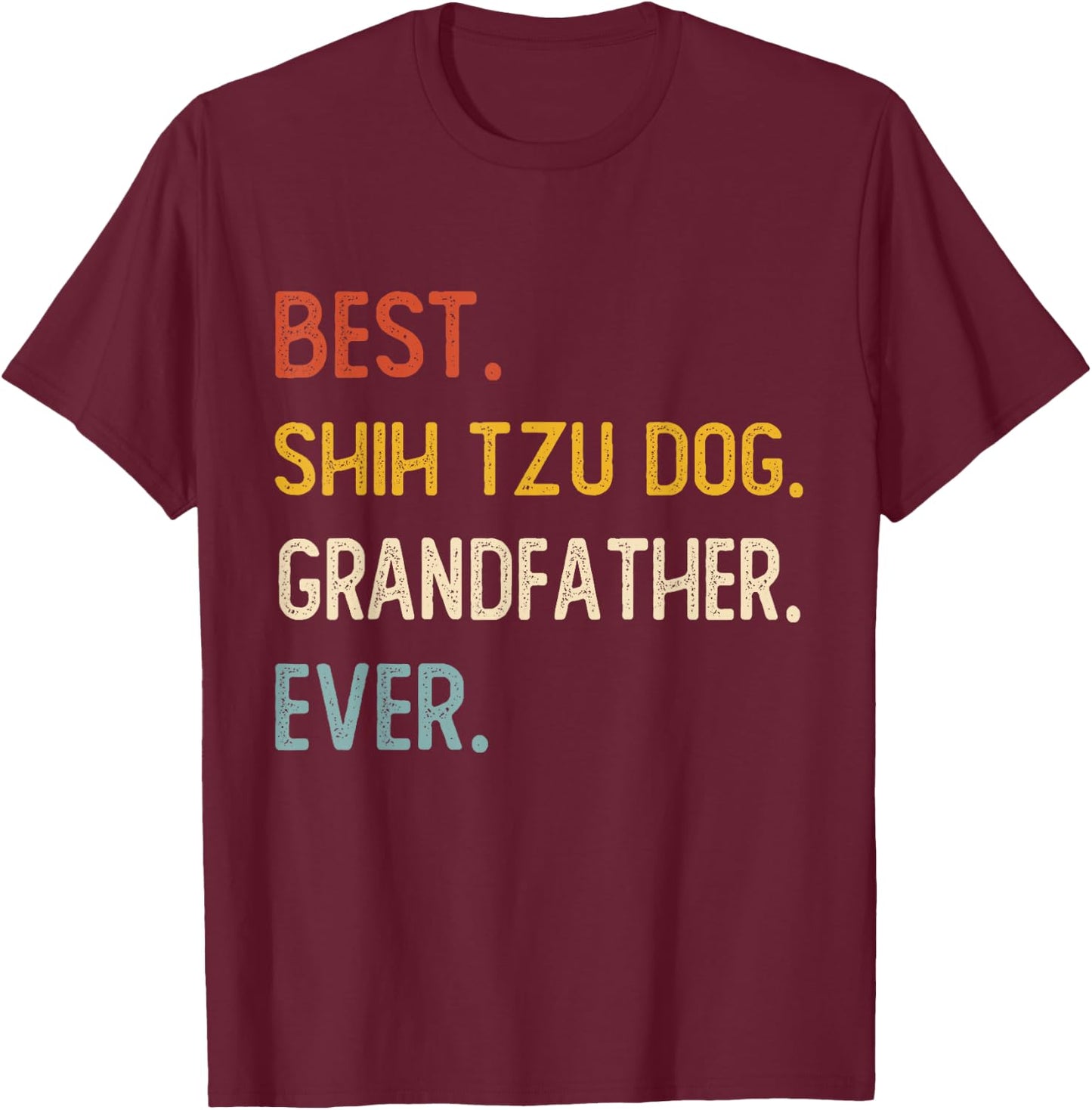 Funny Best Shih Tzu Dog Grandfather Ever Shirts Fathers Day Men Women Kids T-Shirt - T-Shirt | Maroon