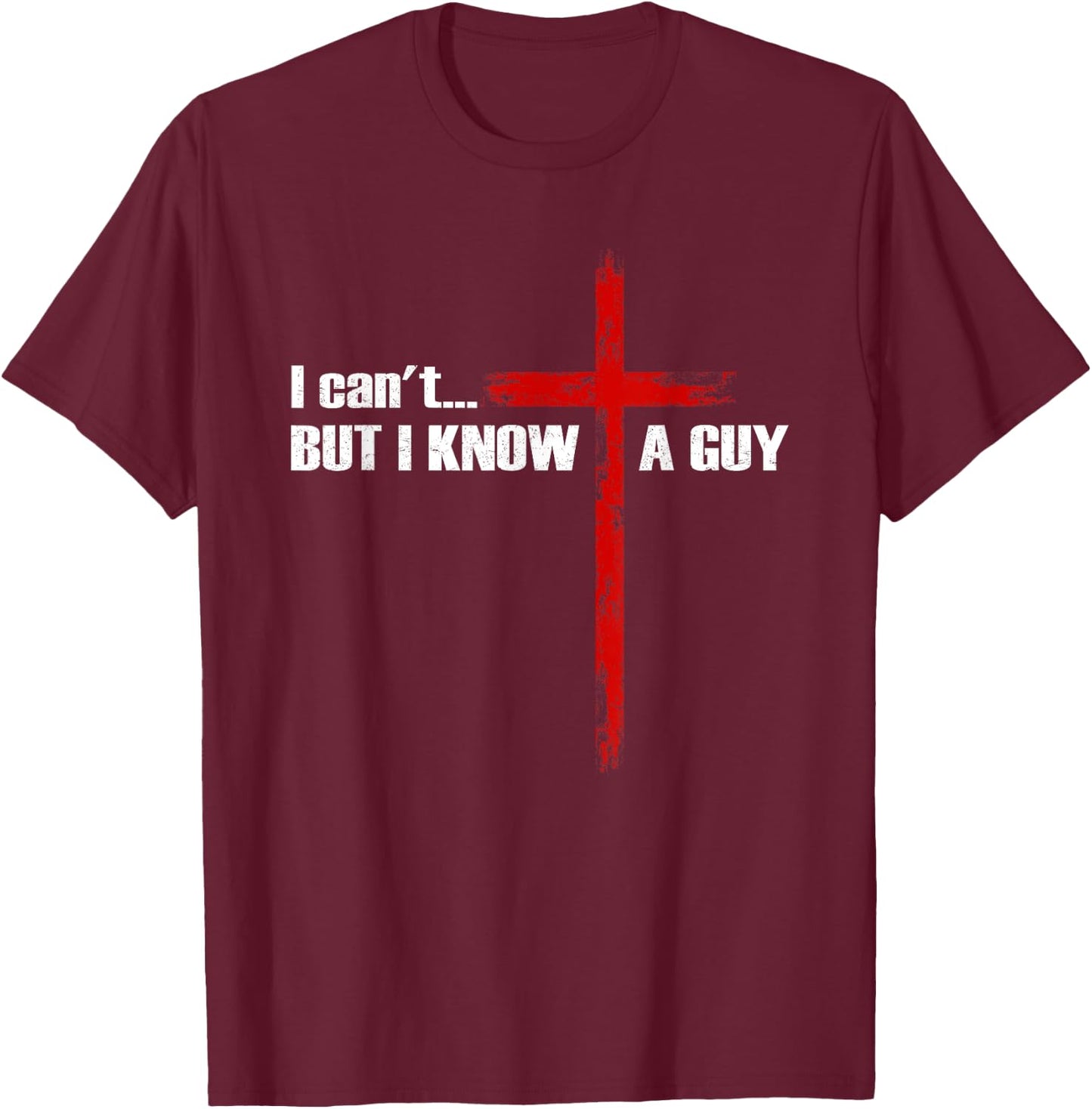 I Can't But I Know A Guy Christian Cross Bible Verse T-Shirt - T-Shirt | Maroon