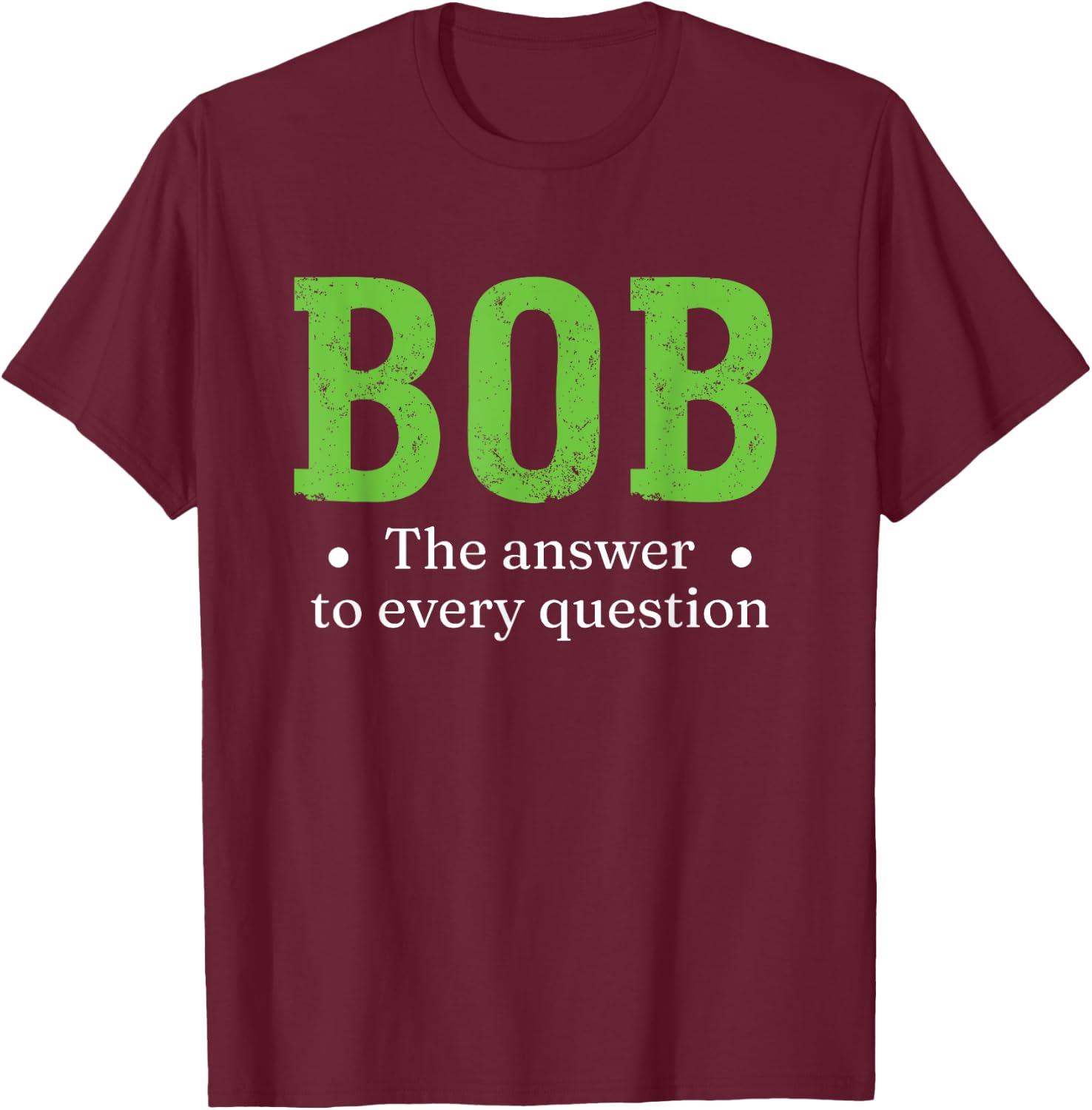 Funny Name Sarcasm Bob T-Shirt - T-Shirt | Maroon