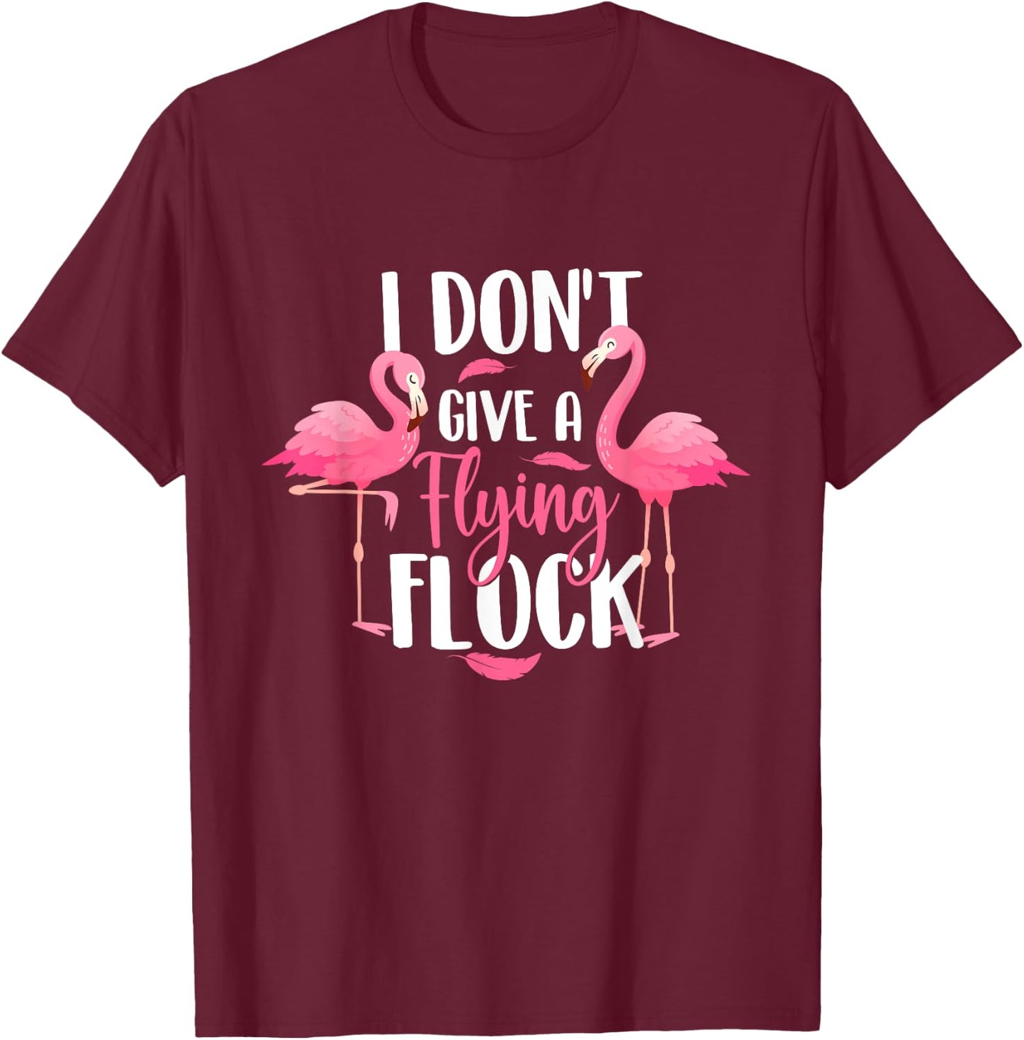 I Don't Give A Flying Flock - Zoo Animal Flamingo Lover T-Shirt - T-Shirt | Maroon