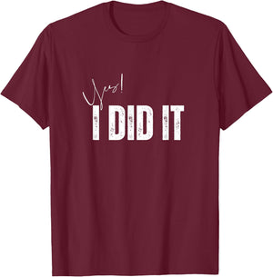 Have a nice day Apparel store Yes I Did It Congratulations to everything you done , Small, Black T-Shirt - T-Shirt | Maroon