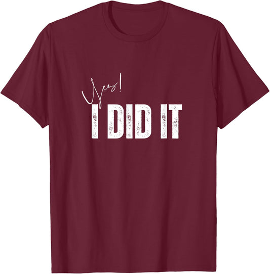 Have a nice day Apparel store Yes I Did It Congratulations to everything you done , Small, Black T-Shirt - T-Shirt | Maroon