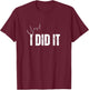 Have a nice day Apparel store Yes I Did It Congratulations to everything you done , Small, Black T-Shirt - T-Shirt | Maroon