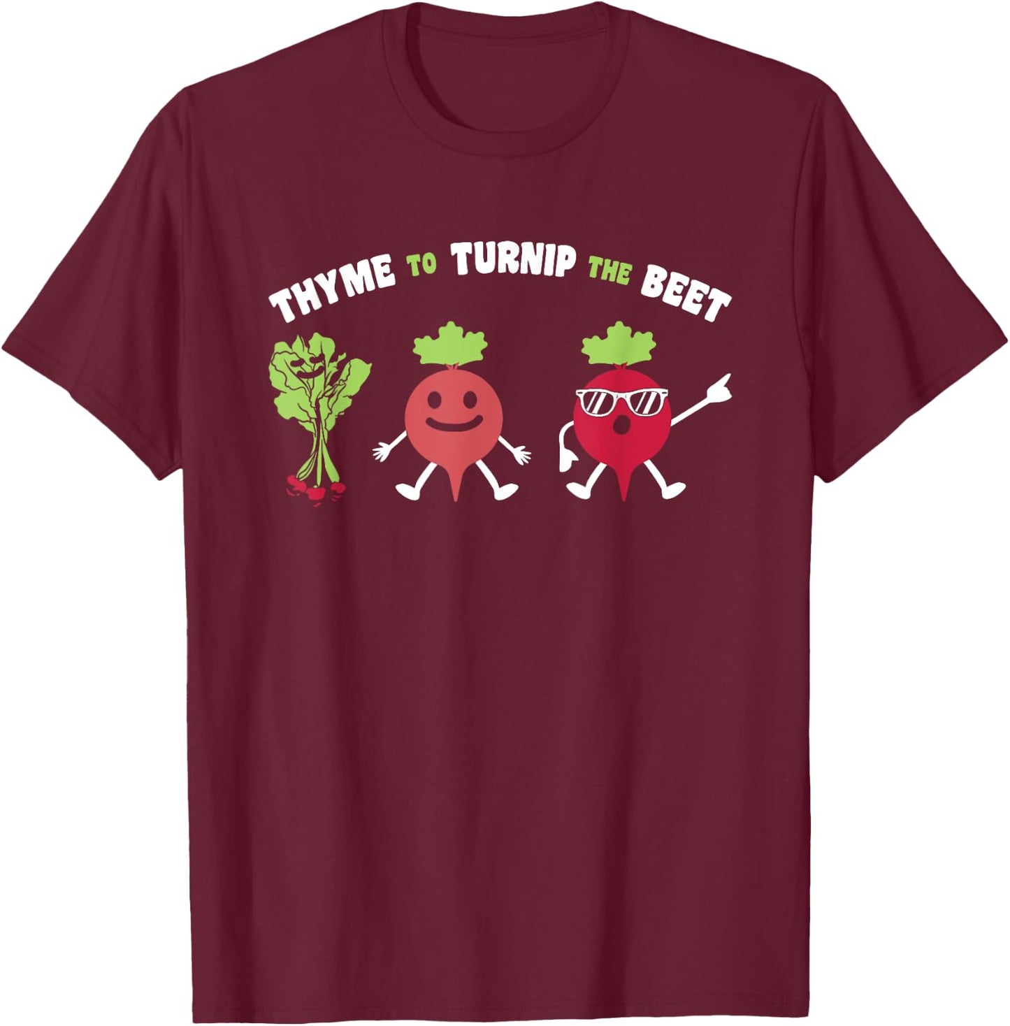 Funny Gardening Beetroot Quote Thyme To Turnip The Beet T-Shirt - T-Shirt | Maroon
