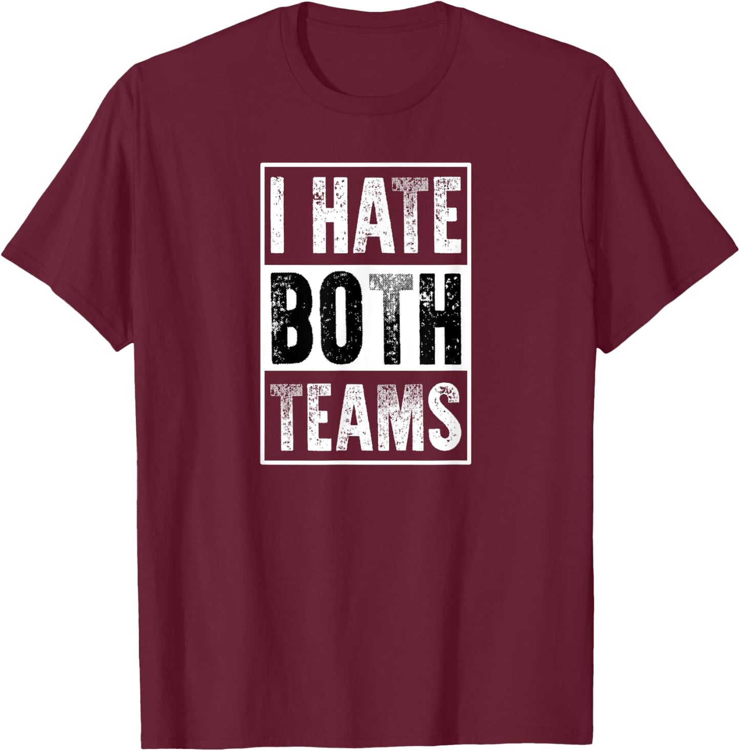 I Hate Both Teams | Funny Football Game Day Sports Fan T-Shirt - T-Shirt | Maroon