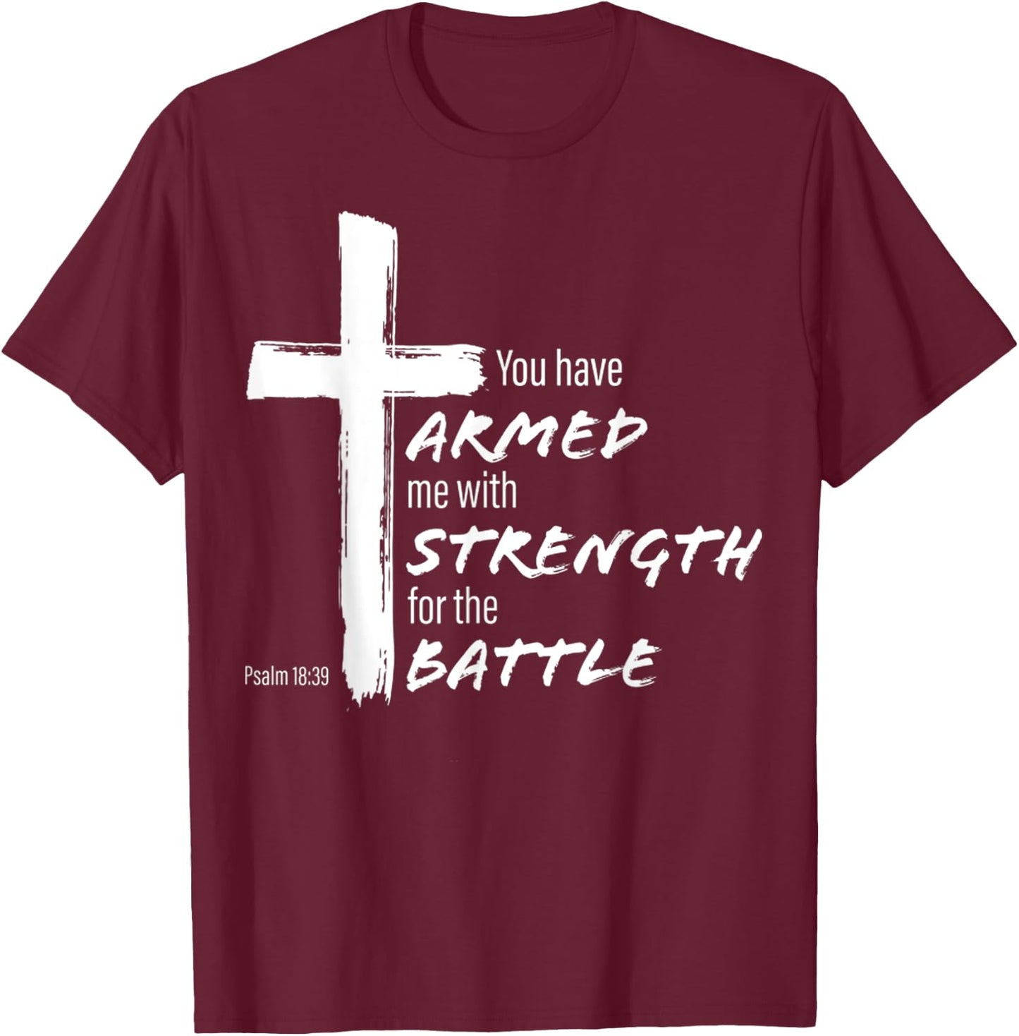 You Have Armed Me With Strength For The Battle Christian T-Shirt - T-Shirt | Maroon