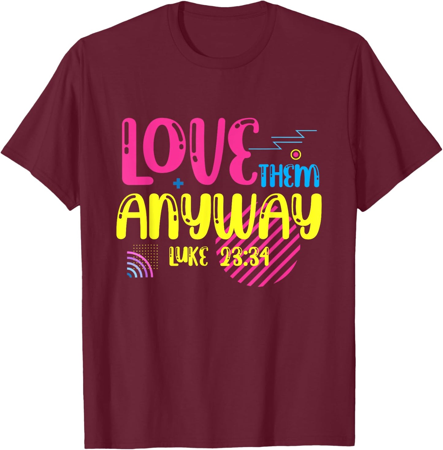 Love Them Anyway Luke Faith Jesus T-Shirt - T-Shirt | Maroon