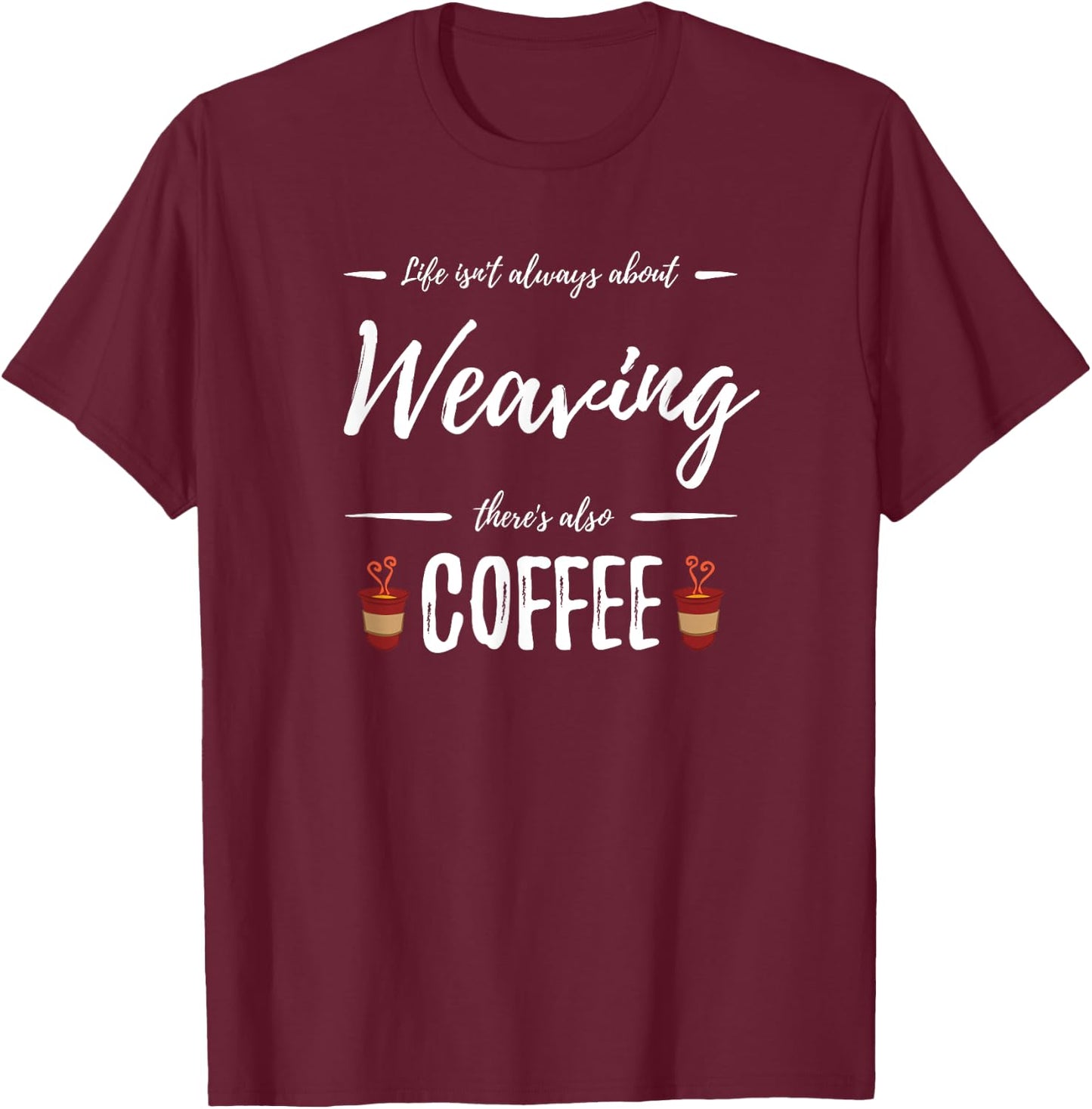 Weaving Coffee Lover Funny Knitter Gift T-Shirt - T-Shirt | Maroon