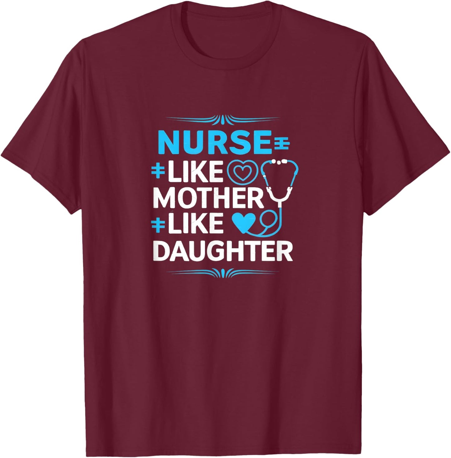Nurse Like Mother Like Daughter Product T-Shirt - T-Shirt | Maroon