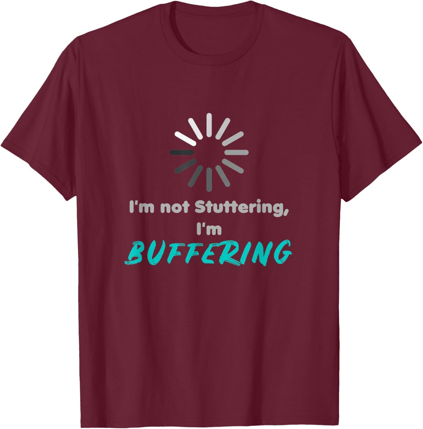 I'm not stuttering, I'm buffering | stuttering day T-Shirt - T-Shirt | Maroon