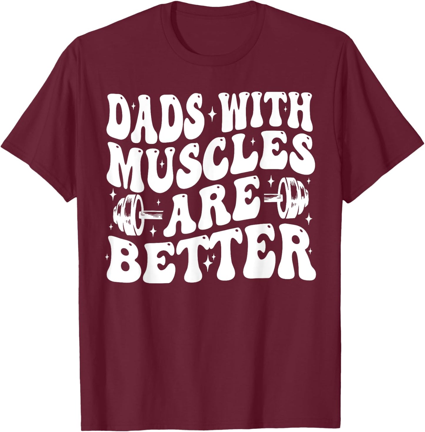 Dads With Muscles Are Better Gym Dad Workout Fathers Day T-Shirt - T-Shirt | Maroon