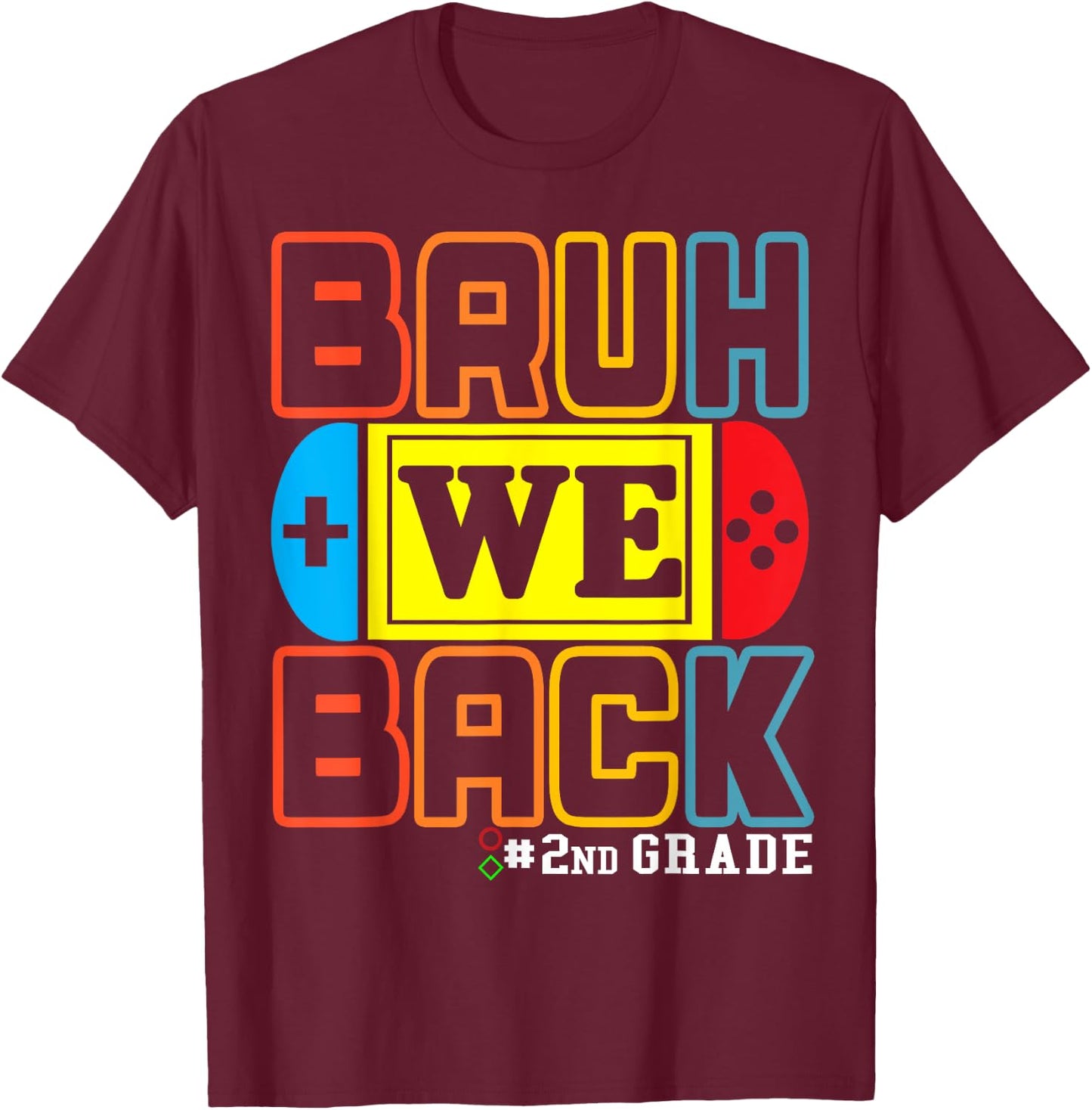Bruh We Back 2nd Grade Happy Back To School Video Game T-Shirt - T-Shirt | Maroon