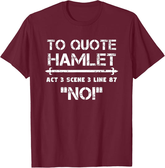 To Quote Hamlet Act 3 Scene 3 Line 87 No Men Women Funny T-Shirt - T-Shirt | Maroon