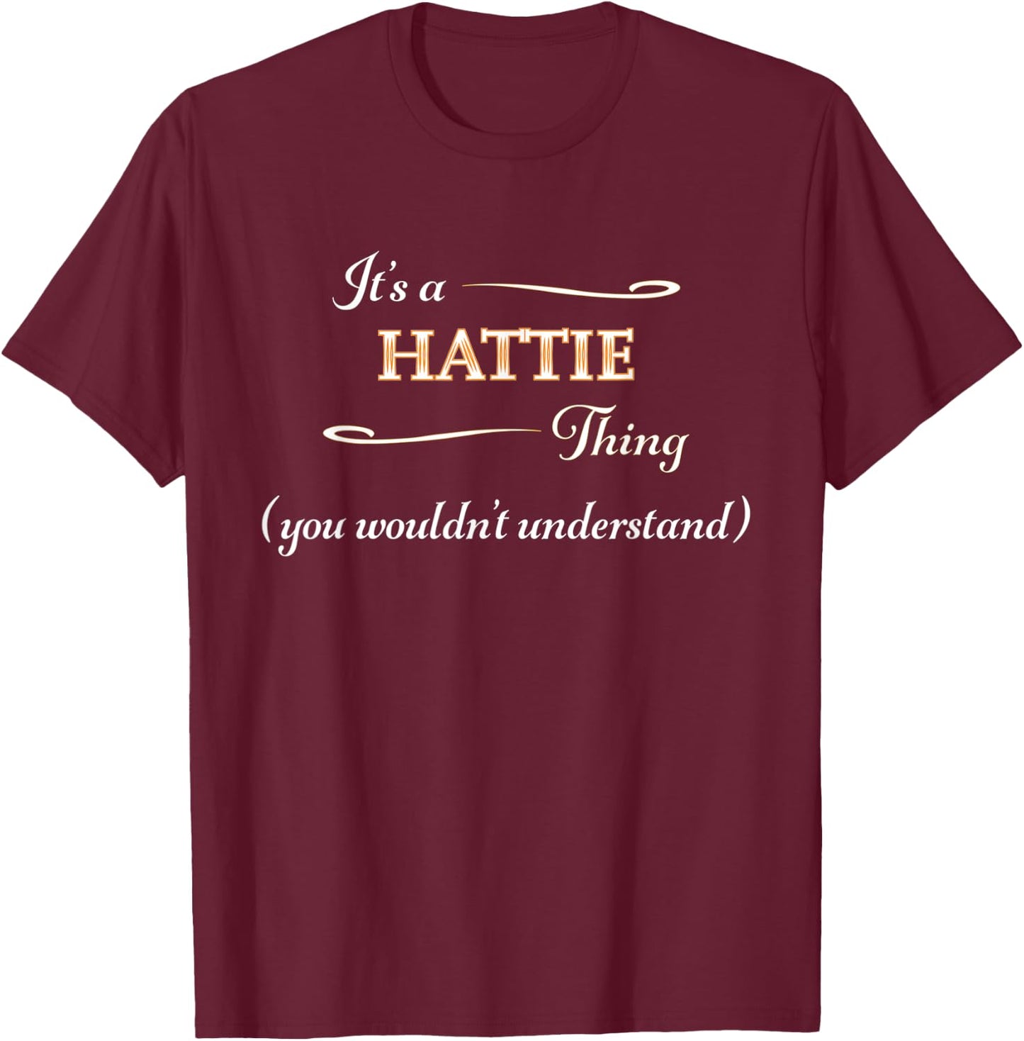 It's a HATTIE Thing, You Wouldn't Understand | Name Gift T-Shirt - T-Shirt | Maroon