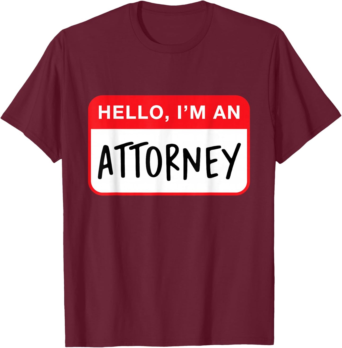 Hello, I’m an Attorney - Funny T-Shirt - T-Shirt | Maroon