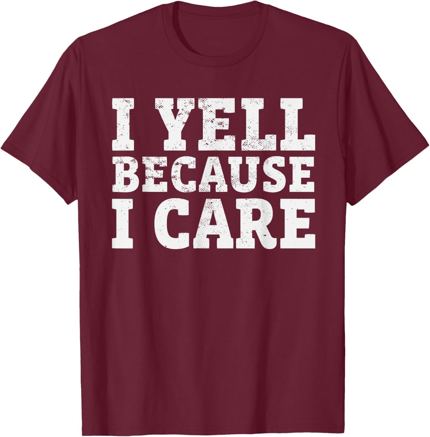 I yell Because I care Funny Baseball Coach Parents T-Shirt - T-Shirt | Maroon