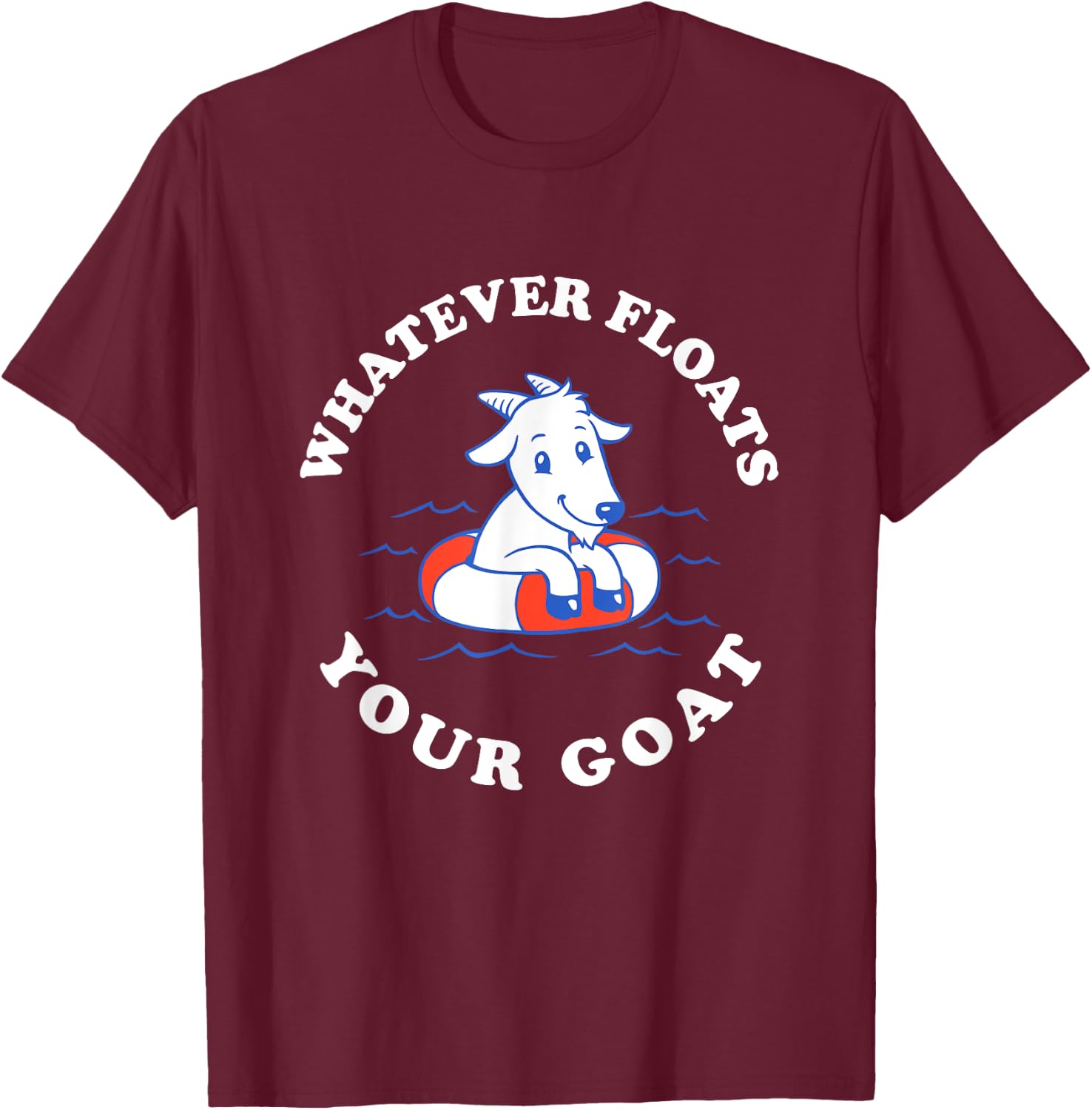 Whatever Floats Your Goat - Funny Goat Boat Pun T-Shirt - T-Shirt | Maroon