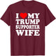 I Love My Trump Supporter Wife Funny Saying Pro-Trump 2024 T-Shirt - T-Shirt | Maroon