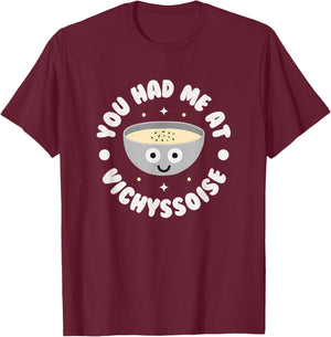 You Had Me At Vichyssoise - French Soup Vichyssoise T-Shirt - T-Shirt | Maroon