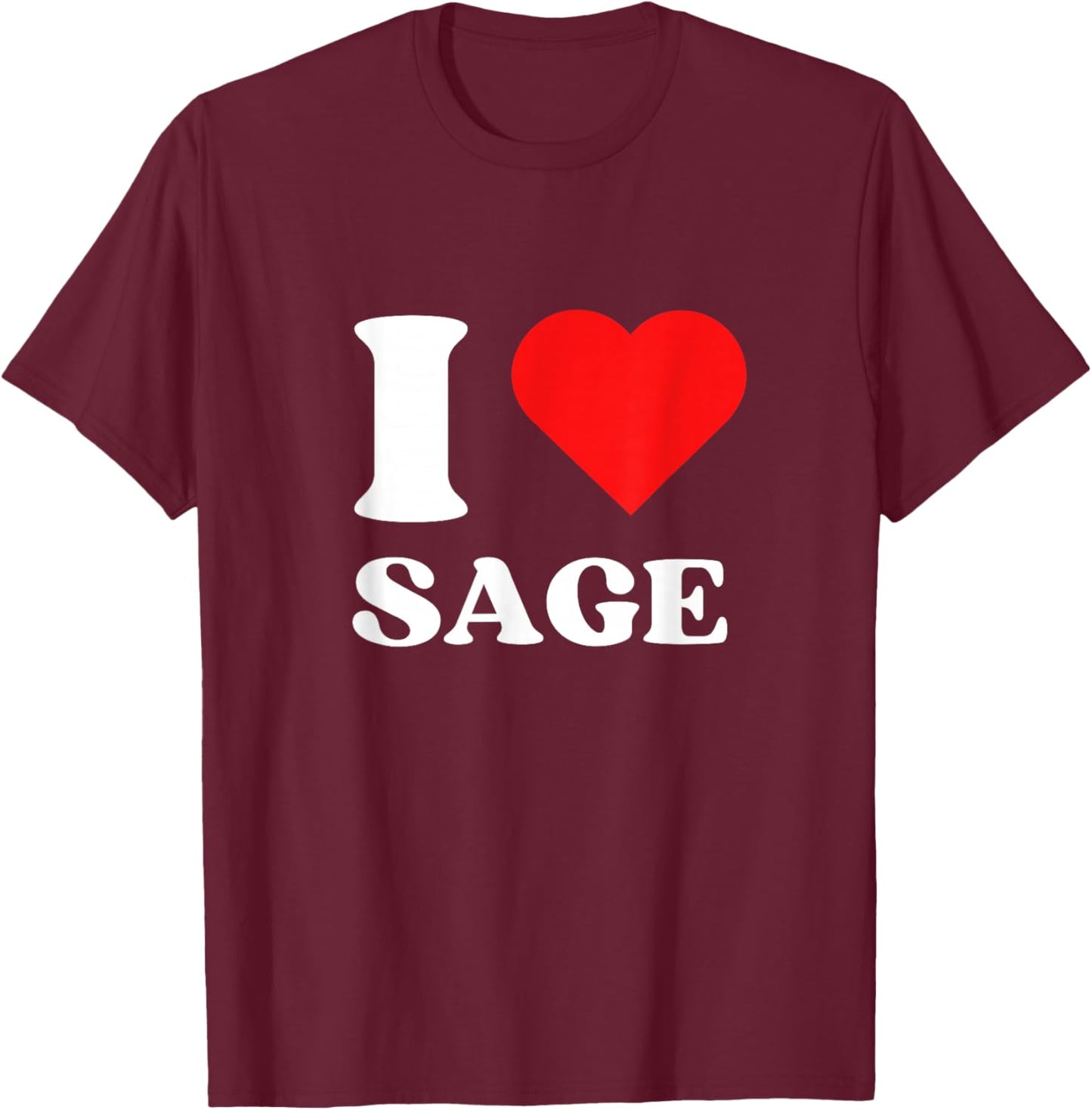 I Love Sage I Heart Sage Name Y2k Valentines Day T-Shirt - T-Shirt | Maroon