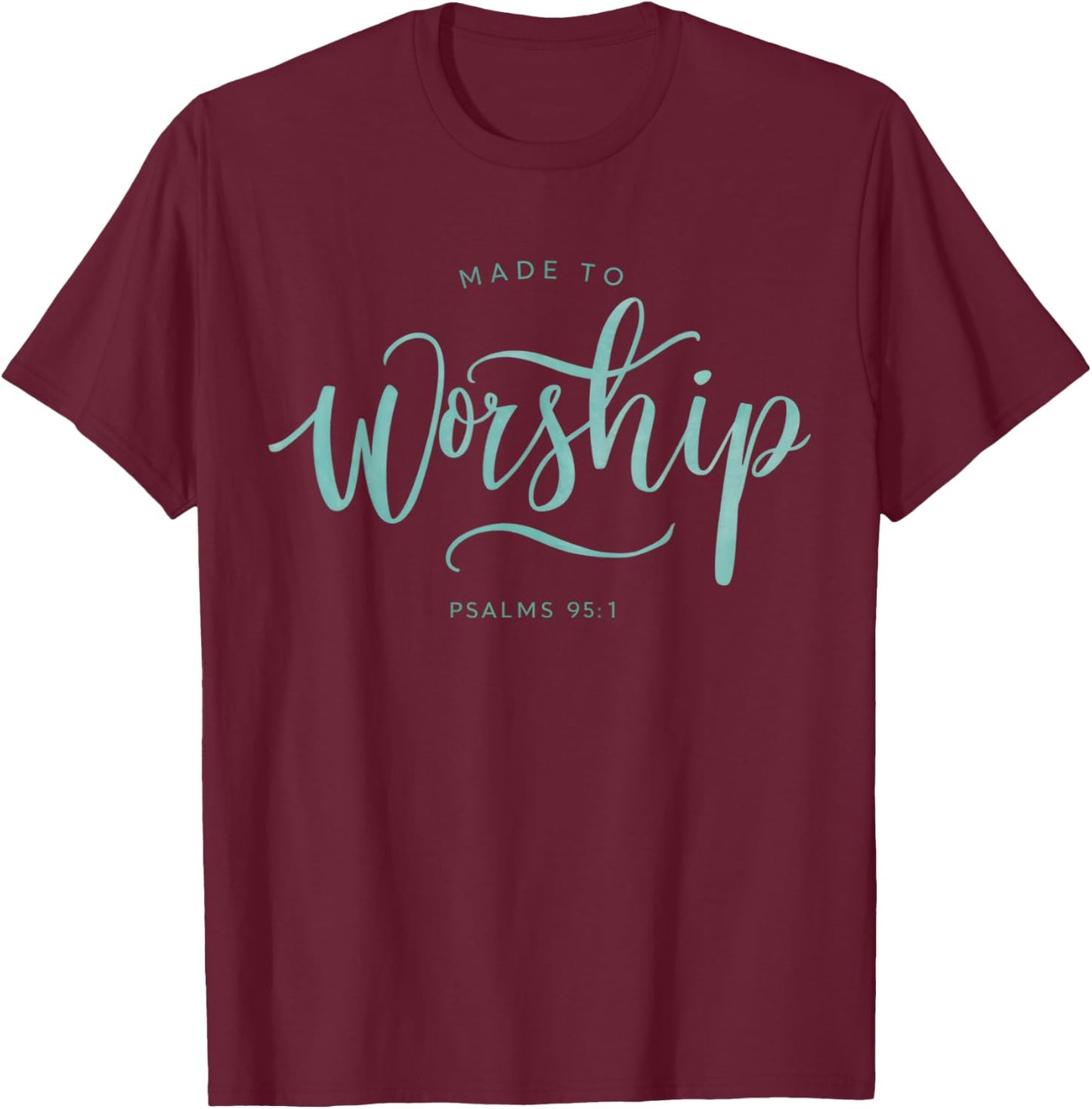 Made to Worship Scripture Christian Psalm 95:1 Bible T-Shirt - T-Shirt | Maroon