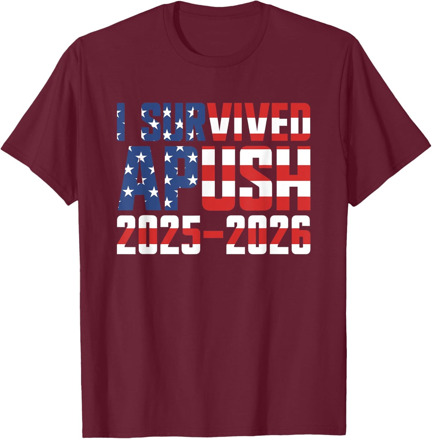 I Survived APUSH 2025-2026 AP US History I Survived APUSH T-Shirt - T-Shirt | Maroon