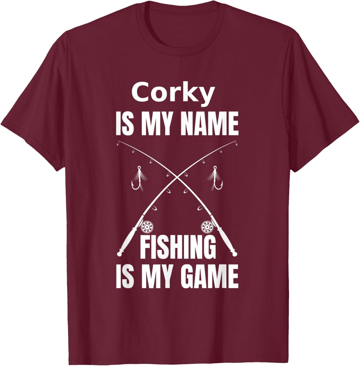 Corky is My Name and Fishing is My Game Fisherman T-Shirt - T-Shirt | Maroon