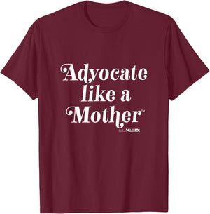 Advocate Like a Mother T-Shirt - T-Shirt | Maroon
