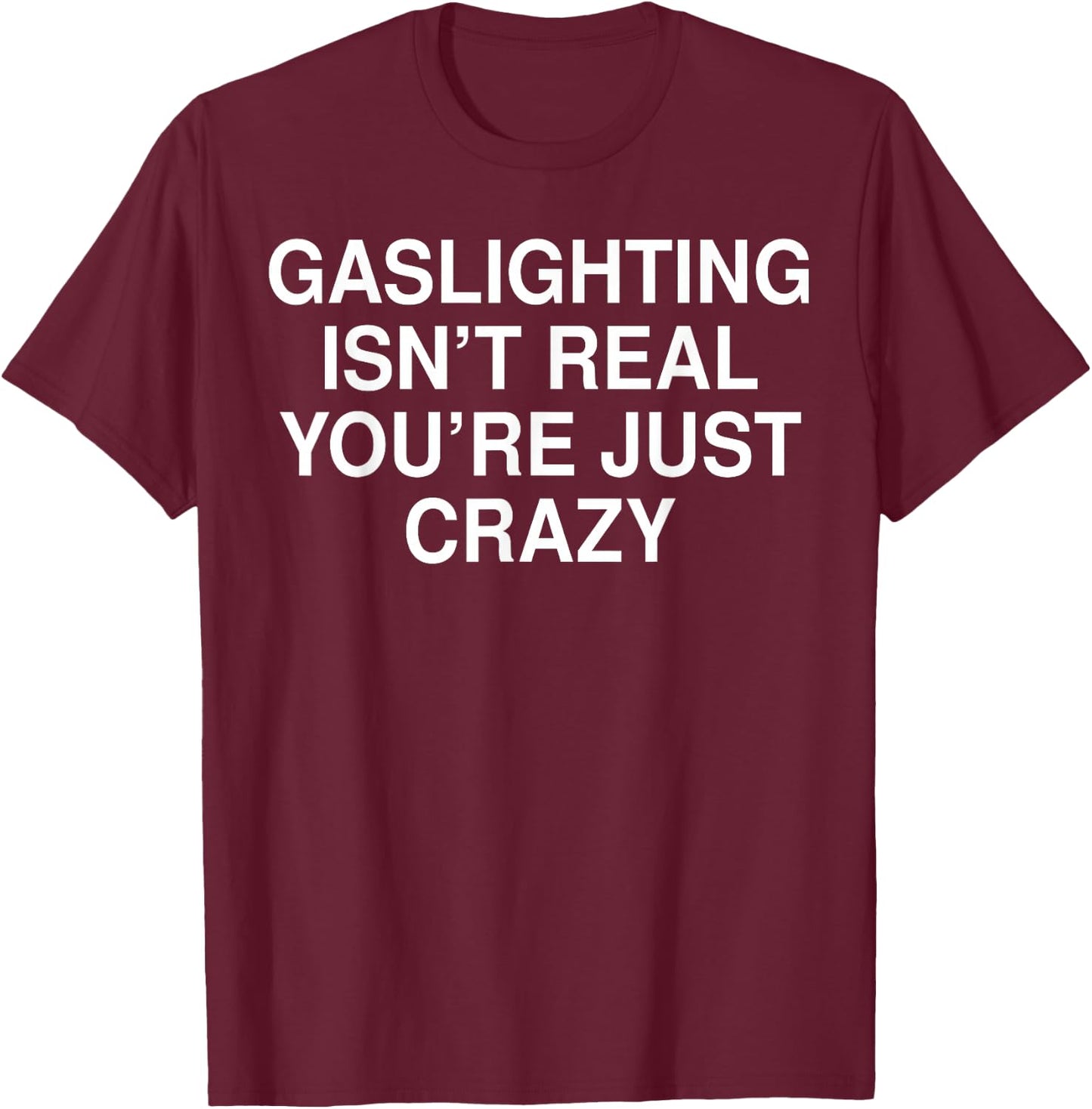 Funny Gaslighting Isn't Real Shirt - Adult Black Short Sleeve - Small T-Shirt - T-Shirt | Maroon