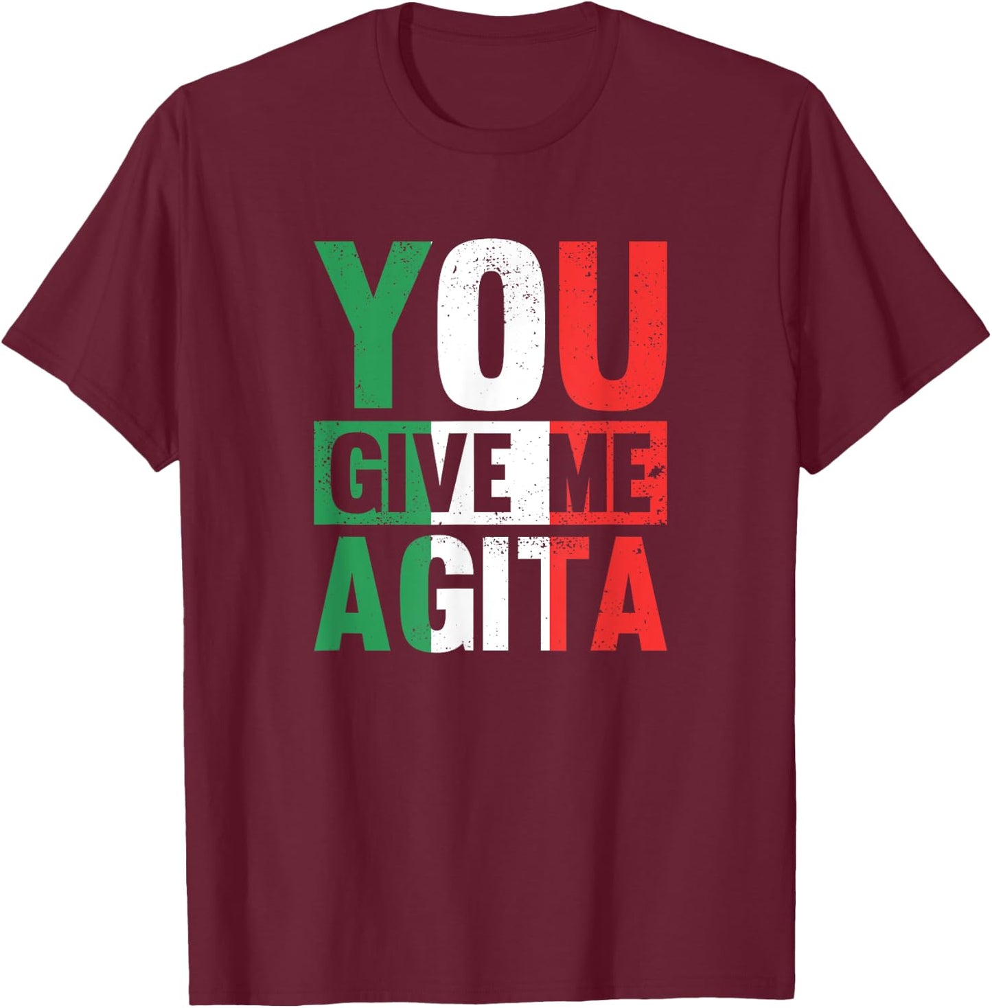 You give me Agita - Funny Italian Saying T-Shirt - T-Shirt | Maroon