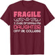 Fragile Just Dropped My Daughter At College Drop Off Moms T-Shirt - T-Shirt | Maroon