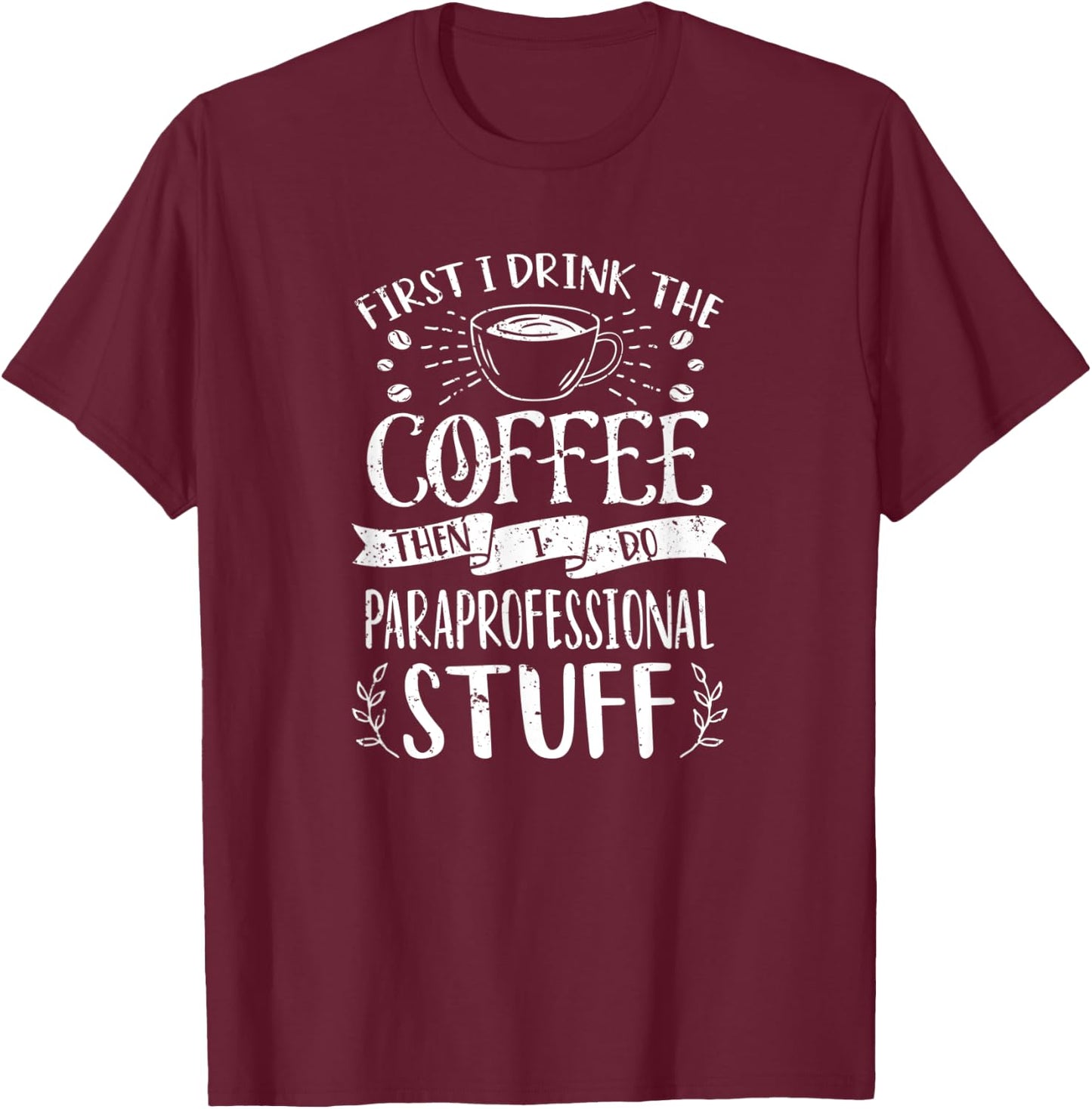 Funny Paraprofessional Coffee Design T-Shirt - T-Shirt | Maroon