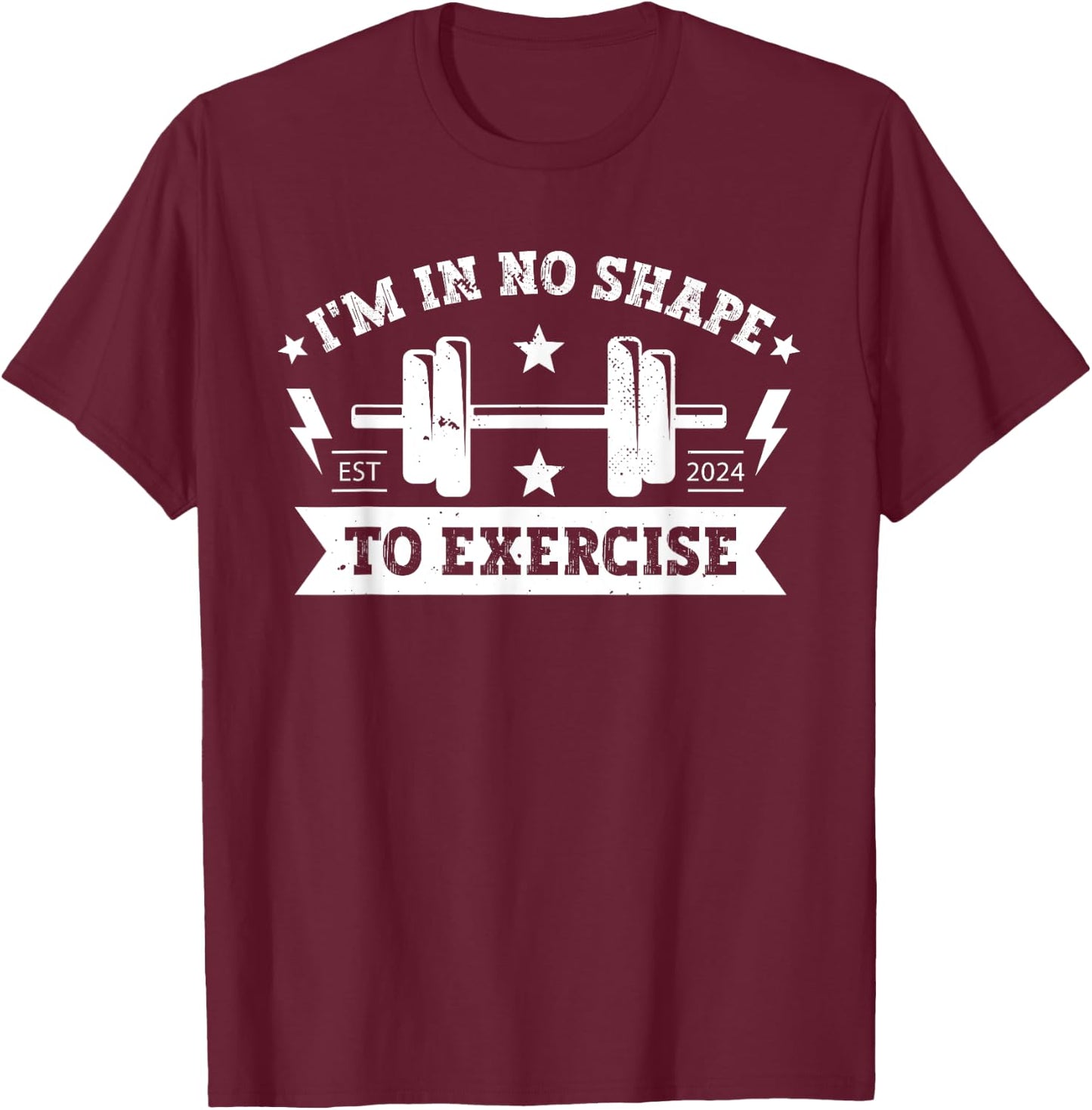 I'm in No Shape to Exercise Funny Workout fitness GYM Joke T-Shirt - T-Shirt | Maroon
