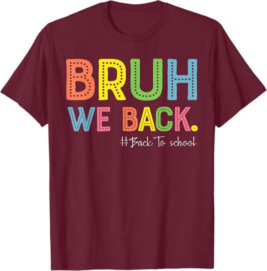 Bruh We Back Teachers First Day Of School Back To School T-Shirt - T-Shirt | Maroon