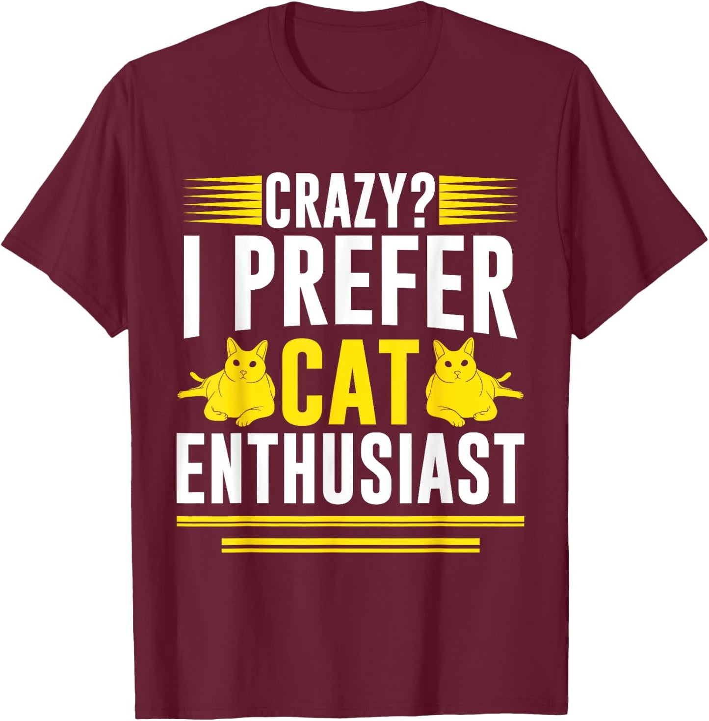 Crazy I Prefer Cat Enthusiast Cat Mom Men Women T-Shirt - T-Shirt | Maroon