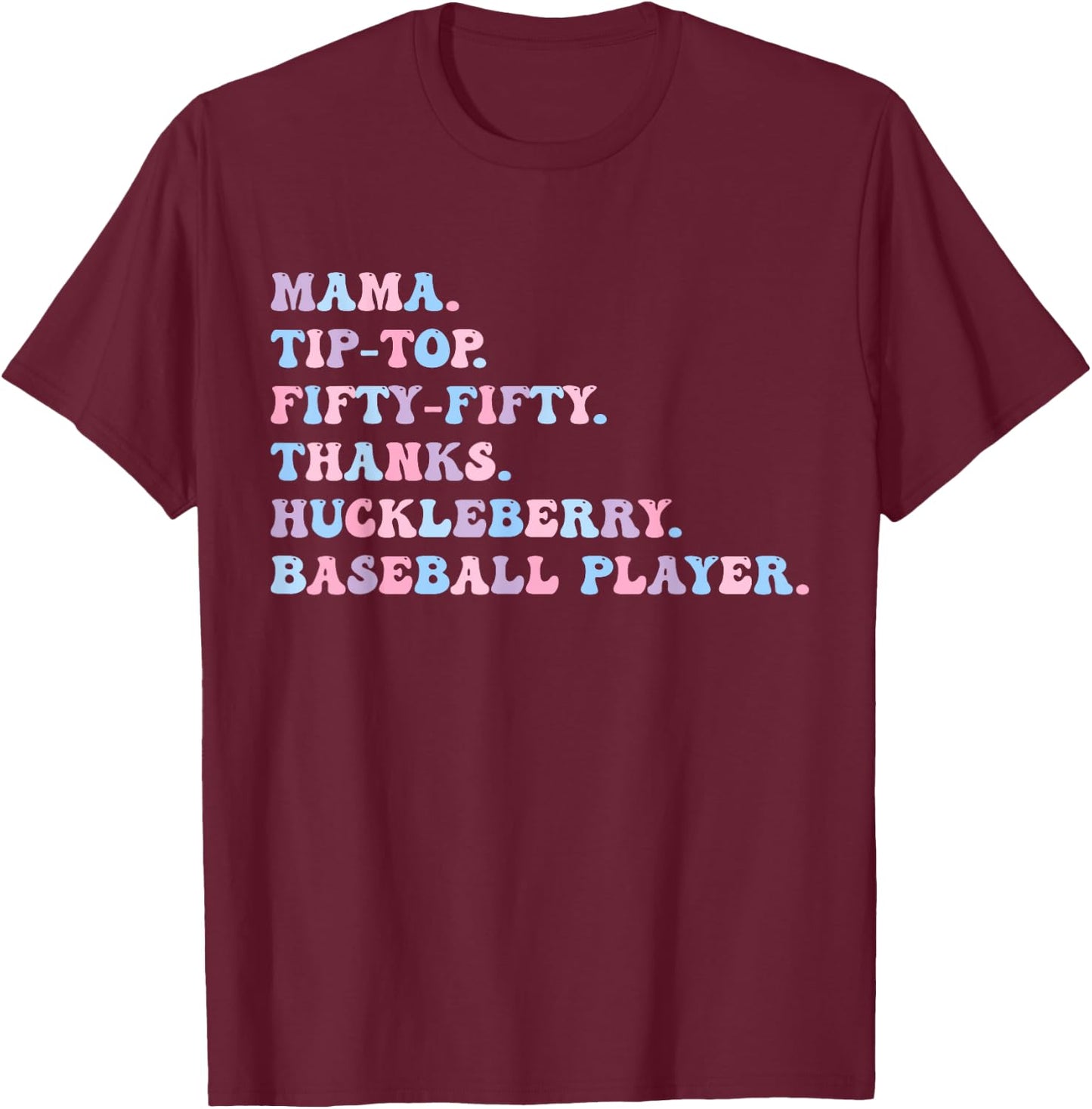 Mama Tip-Top Fifty Fifty Thanks Huckleberry Baseball Player T-Shirt - T-Shirt | Maroon