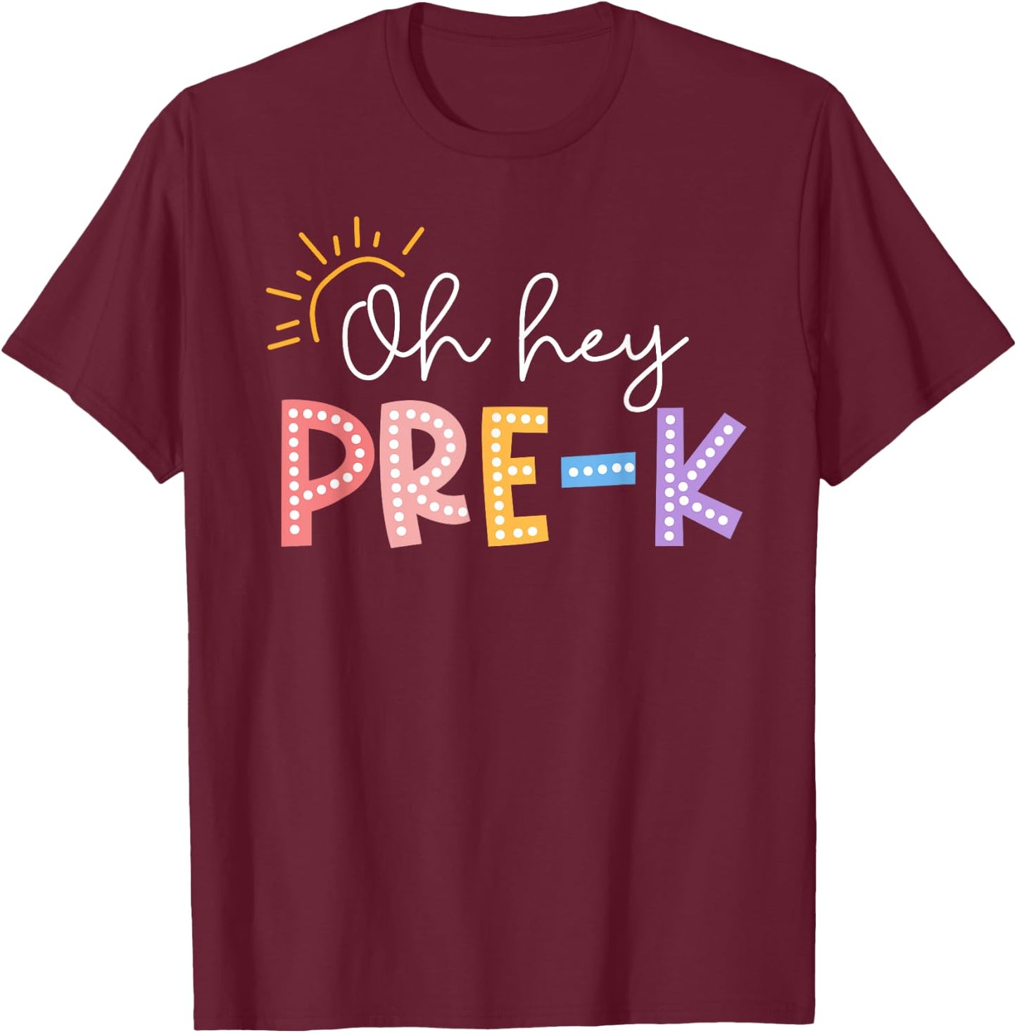 Oh Hey Pre K Student Teacher Happy First Day Back To School T-Shirt - T-Shirt | Maroon