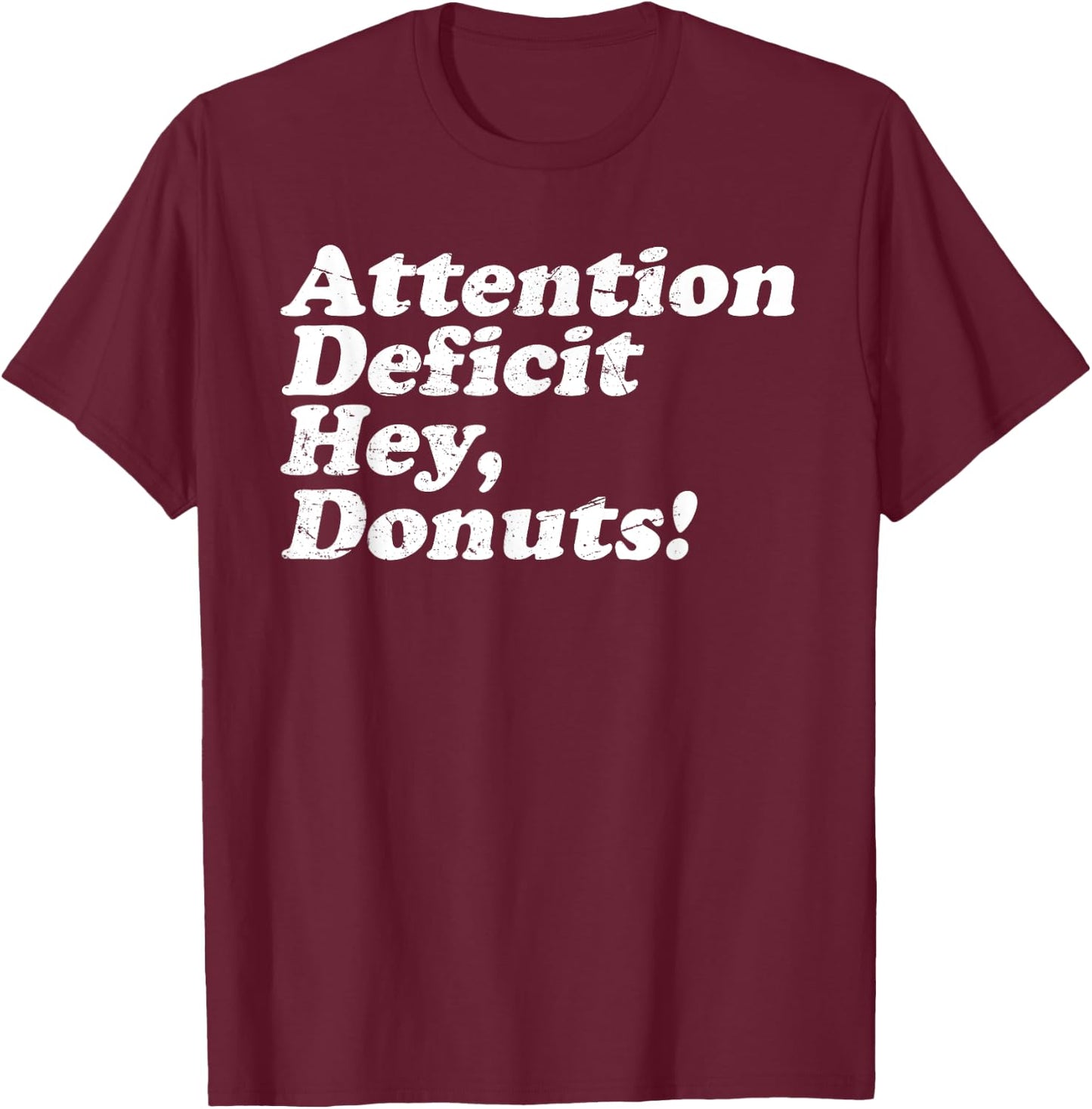ADHD Awareness Attention Deficit Hey Donuts Funny Saying T-Shirt - T-Shirt | Maroon