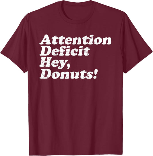 ADHD Awareness Attention Deficit Hey Donuts Funny Saying T-Shirt - T-Shirt | Maroon