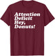 ADHD Awareness Attention Deficit Hey Donuts Funny Saying T-Shirt - T-Shirt | Maroon