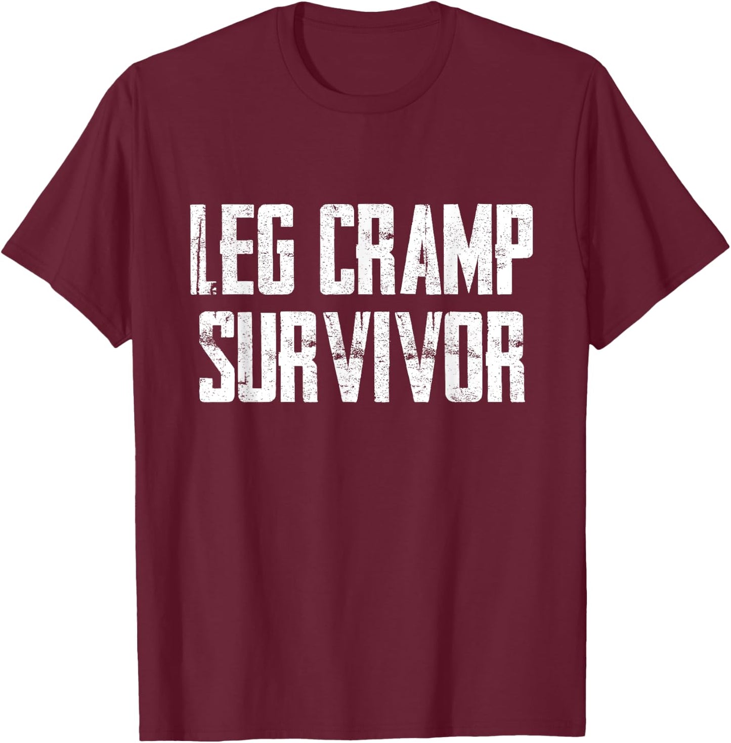 Funny Leg Cramp Survivor Humor Sarcasm T-Shirt - T-Shirt | Maroon
