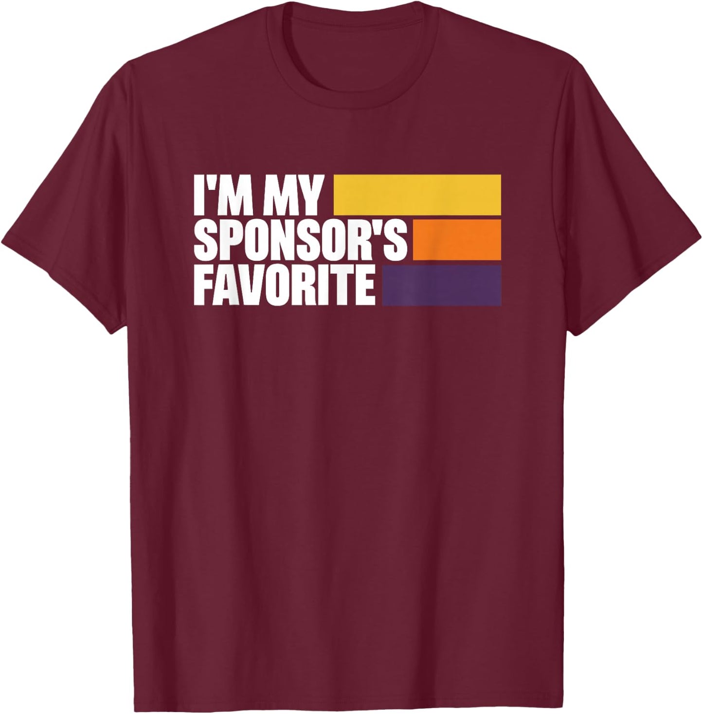 I'm My Sponsor's Favorite T-Shirt - T-Shirt | Maroon