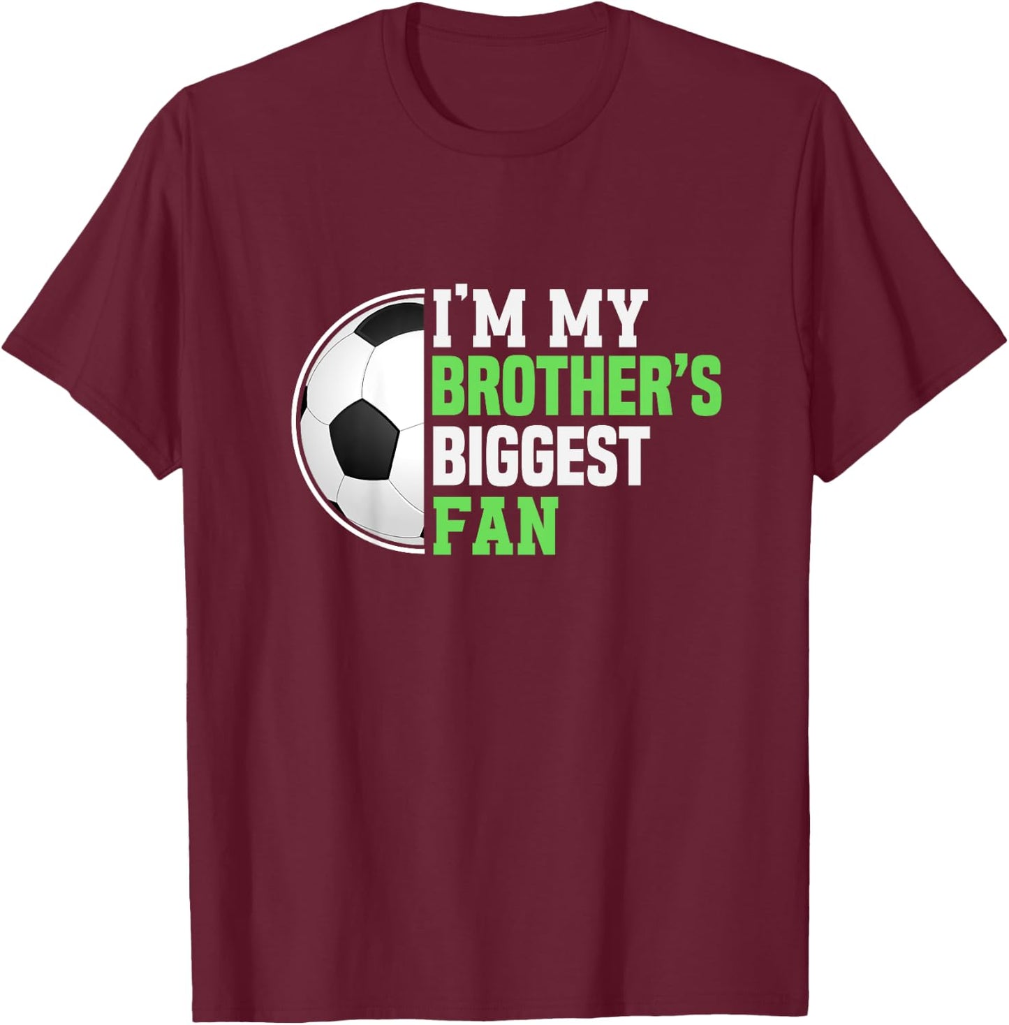 Soccer Sister I'm My Brother's Biggest Fan Soccer Game Day T-Shirt - T-Shirt | Maroon