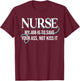 Funny Saying Nurse My Job Is To Save Your Ass Not Kiss It T-Shirt - T-Shirt | Maroon