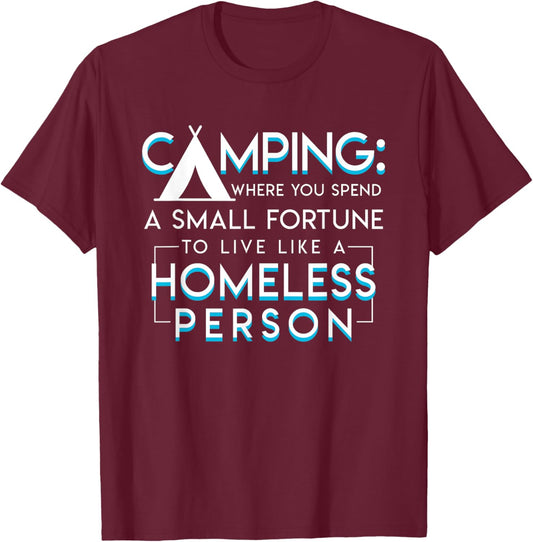 Camping spend fortune to live like a homeless person T-Shirt - T-Shirt | Maroon